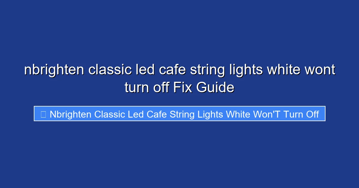 nbrighten classic led cafe string lights white wont turn off Fix Guide