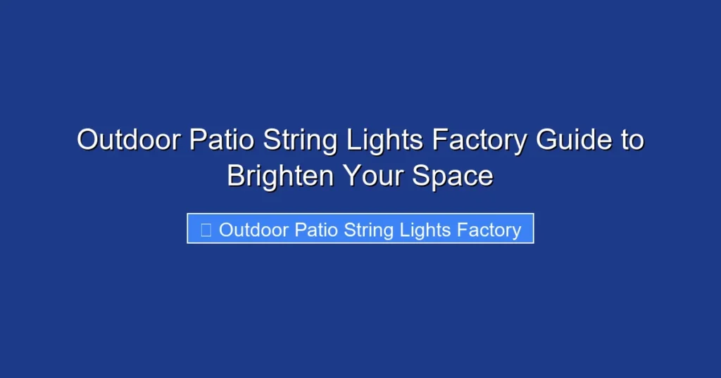 Outdoor Patio String Lights Factory Guide to Brighten Your Space
