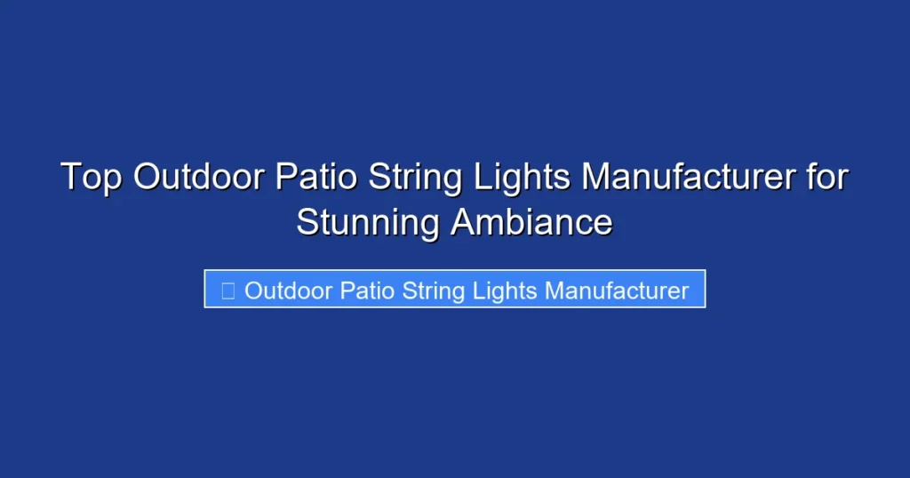 Top Outdoor Patio String Lights Manufacturer for Stunning Ambiance