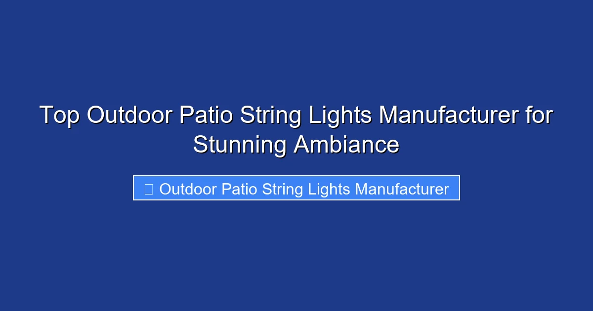Top Outdoor Patio String Lights Manufacturer for Stunning Ambiance