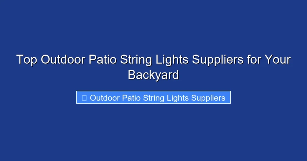 Top Outdoor Patio String Lights Suppliers for Your Backyard