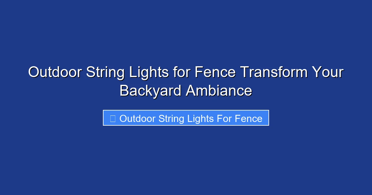 Outdoor String Lights for Fence Transform Your Backyard Ambiance