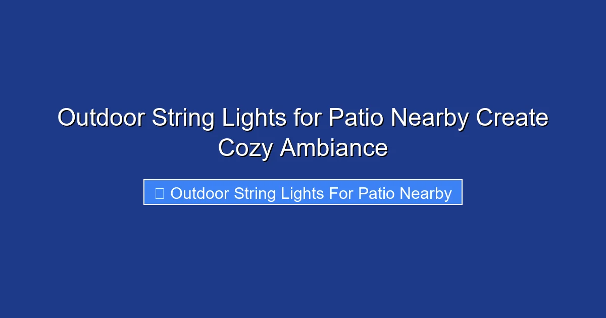 Outdoor String Lights for Patio Nearby Create Cozy Ambiance