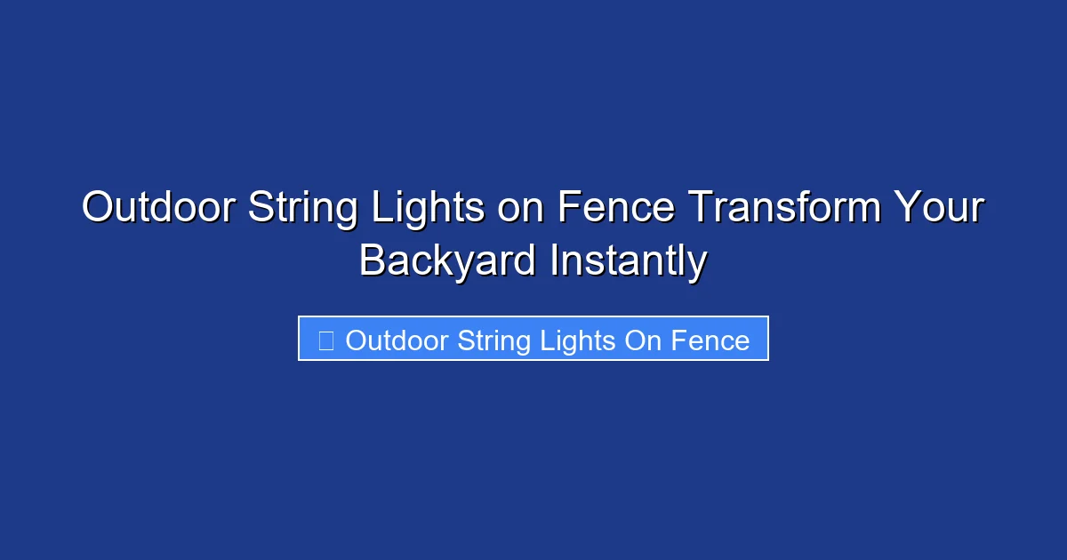 Outdoor String Lights on Fence Transform Your Backyard Instantly