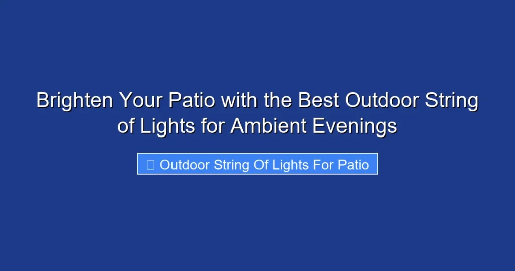 Brighten Your Patio with the Best Outdoor String of Lights for Ambient Evenings