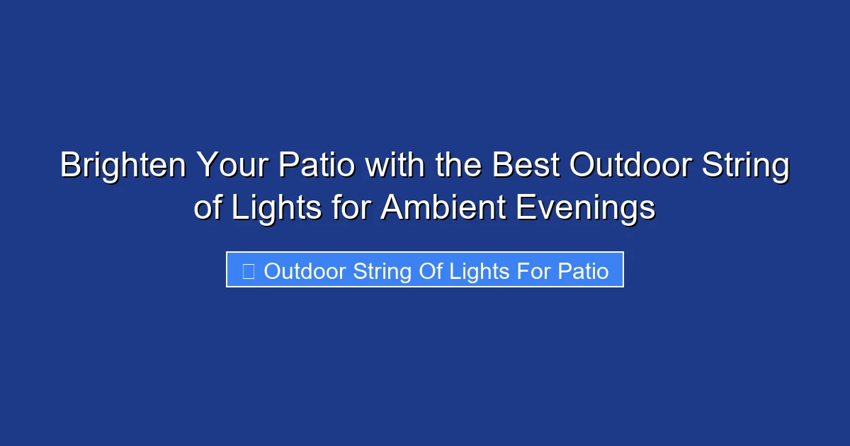 Brighten Your Patio with the Best Outdoor String of Lights for Ambient Evenings