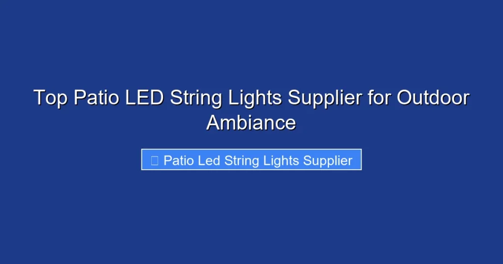 Top Patio LED String Lights Supplier for Outdoor Ambiance