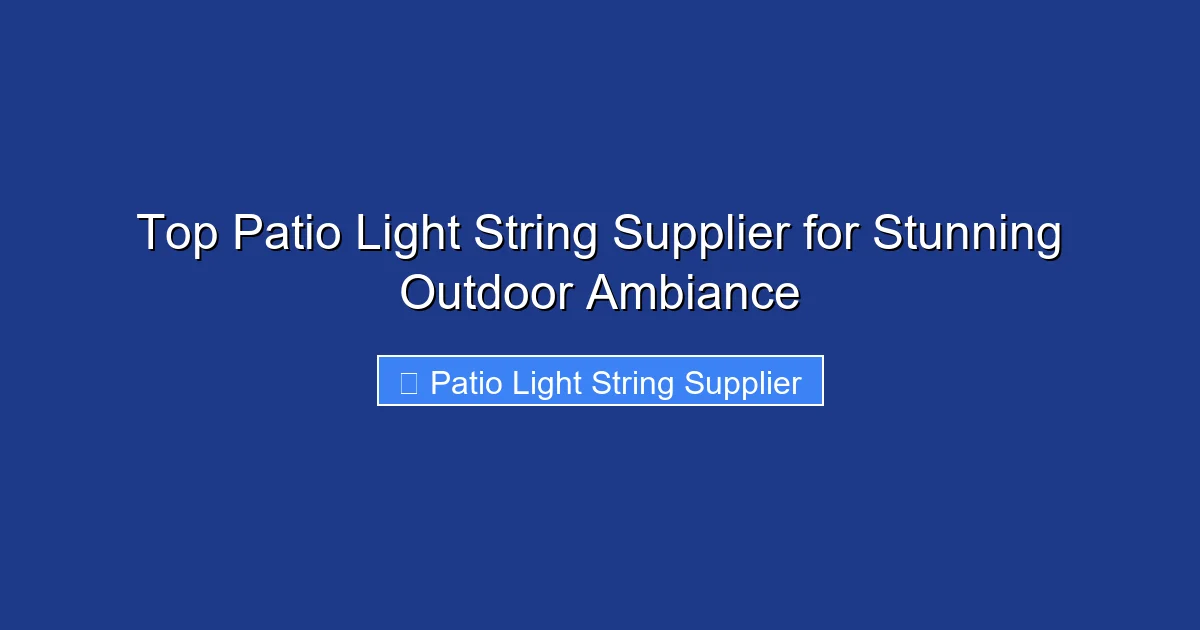 Top Patio Light String Supplier for Stunning Outdoor Ambiance