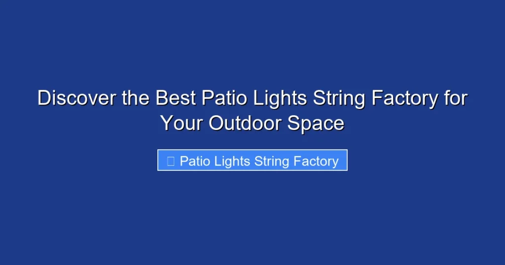 Discover the Best Patio Lights String Factory for Your Outdoor Space