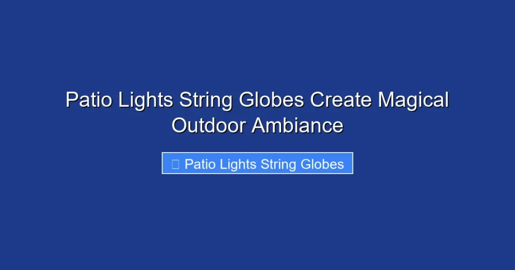 Patio Lights String Globes Create Magical Outdoor Ambiance