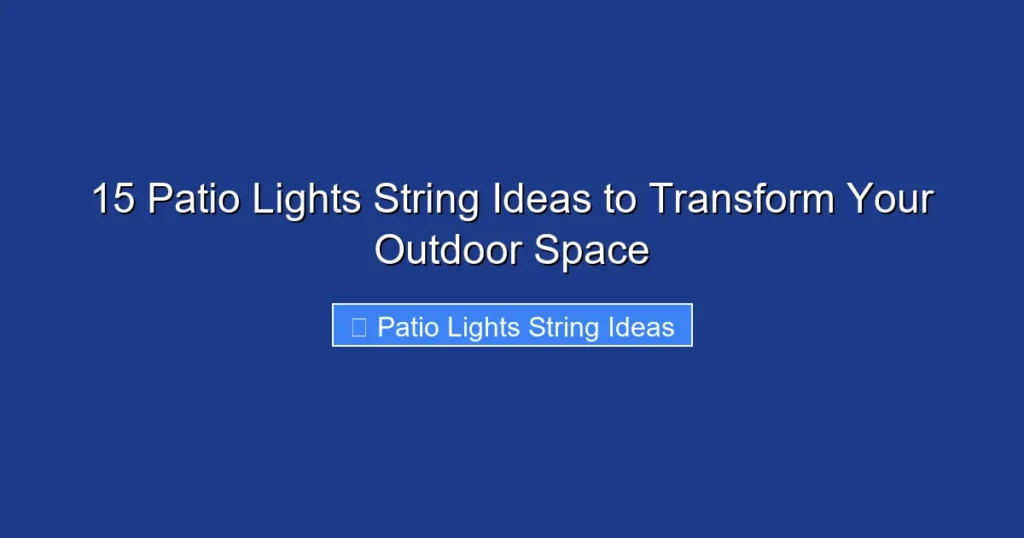 15 Patio Lights String Ideas to Transform Your Outdoor Space