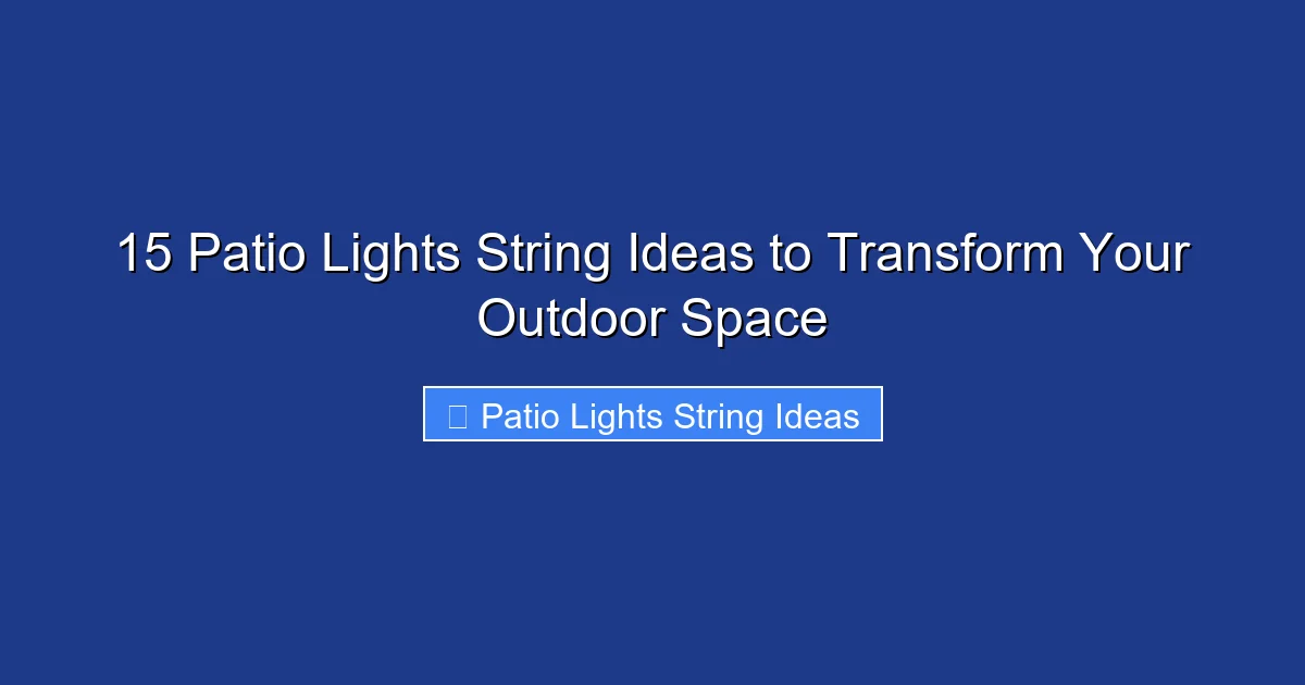 15 Patio Lights String Ideas to Transform Your Outdoor Space