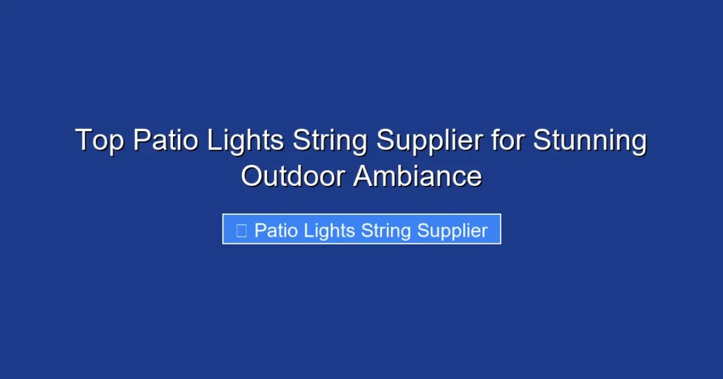 Top Patio Lights String Supplier for Stunning Outdoor Ambiance