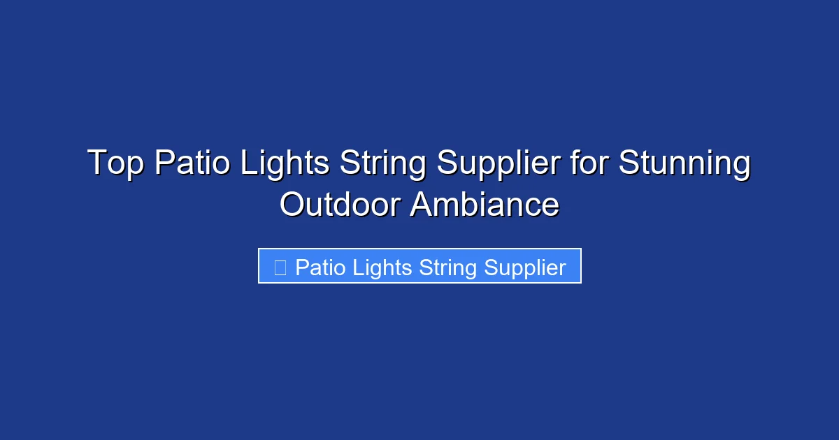 Top Patio Lights String Supplier for Stunning Outdoor Ambiance