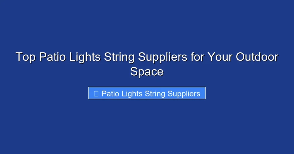 Top Patio Lights String Suppliers for Your Outdoor Space