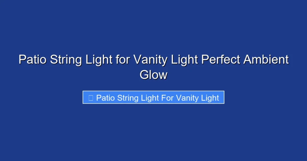 Patio String Light for Vanity Light Perfect Ambient Glow