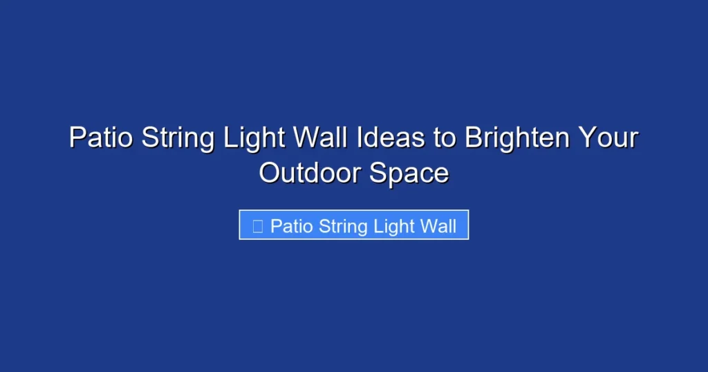 Patio String Light Wall Ideas to Brighten Your Outdoor Space