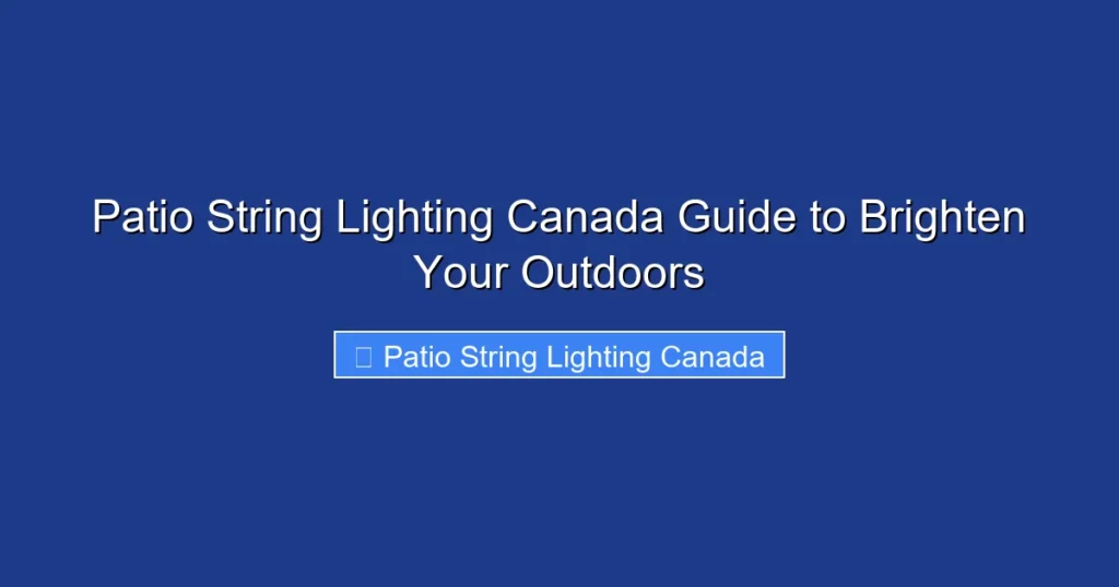Patio String Lighting Canada Guide to Brighten Your Outdoors