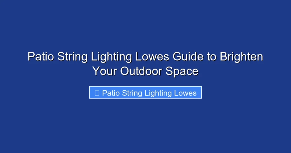 Patio String Lighting Lowes Guide to Brighten Your Outdoor Space