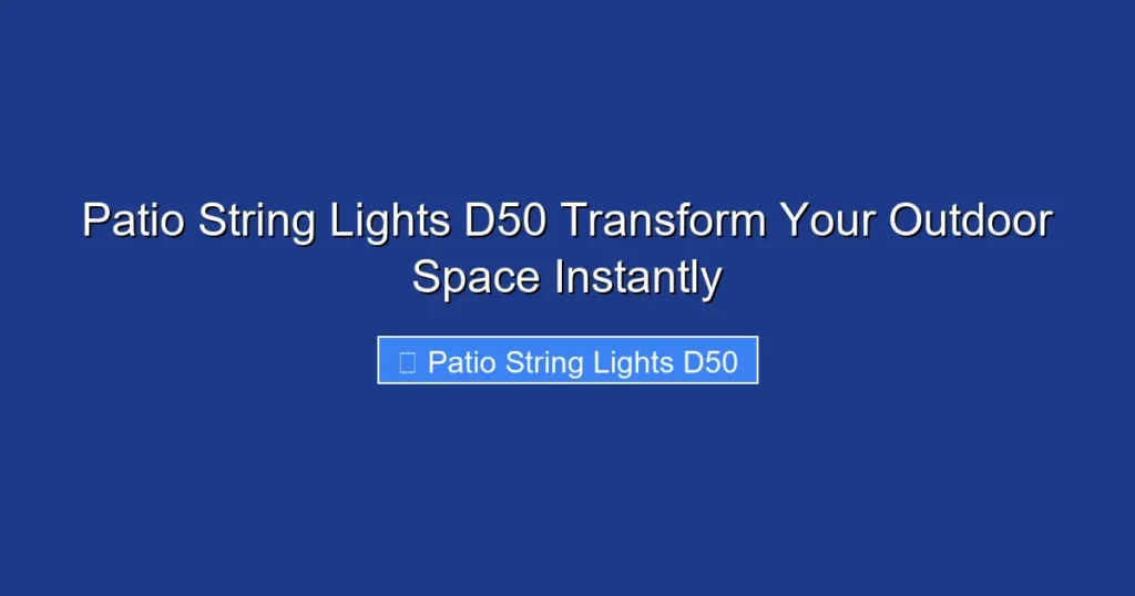 Patio String Lights D50 Transform Your Outdoor Space Instantly