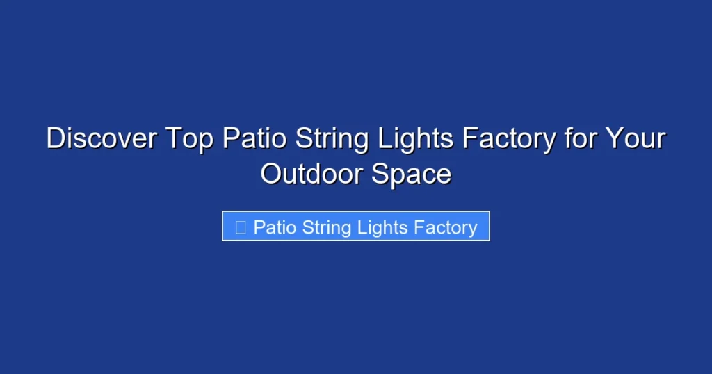 Discover Top Patio String Lights Factory for Your Outdoor Space