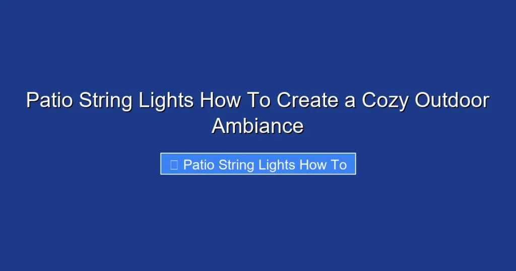 Patio String Lights How To Create a Cozy Outdoor Ambiance