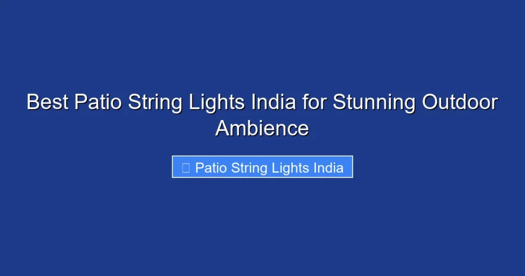 Best Patio String Lights India for Stunning Outdoor Ambience
