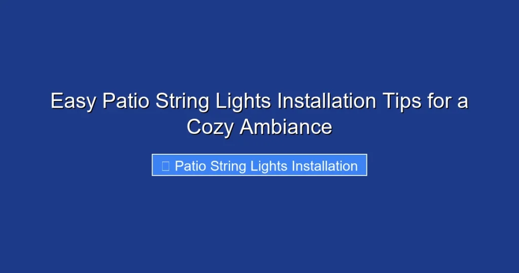 Easy Patio String Lights Installation Tips for a Cozy Ambiance
