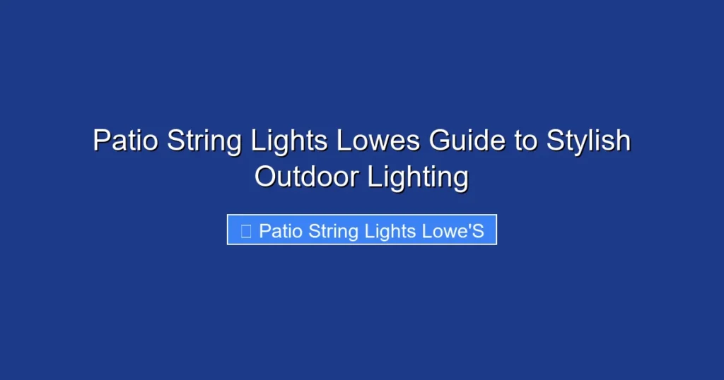 Patio String Lights Lowes Guide to Stylish Outdoor Lighting