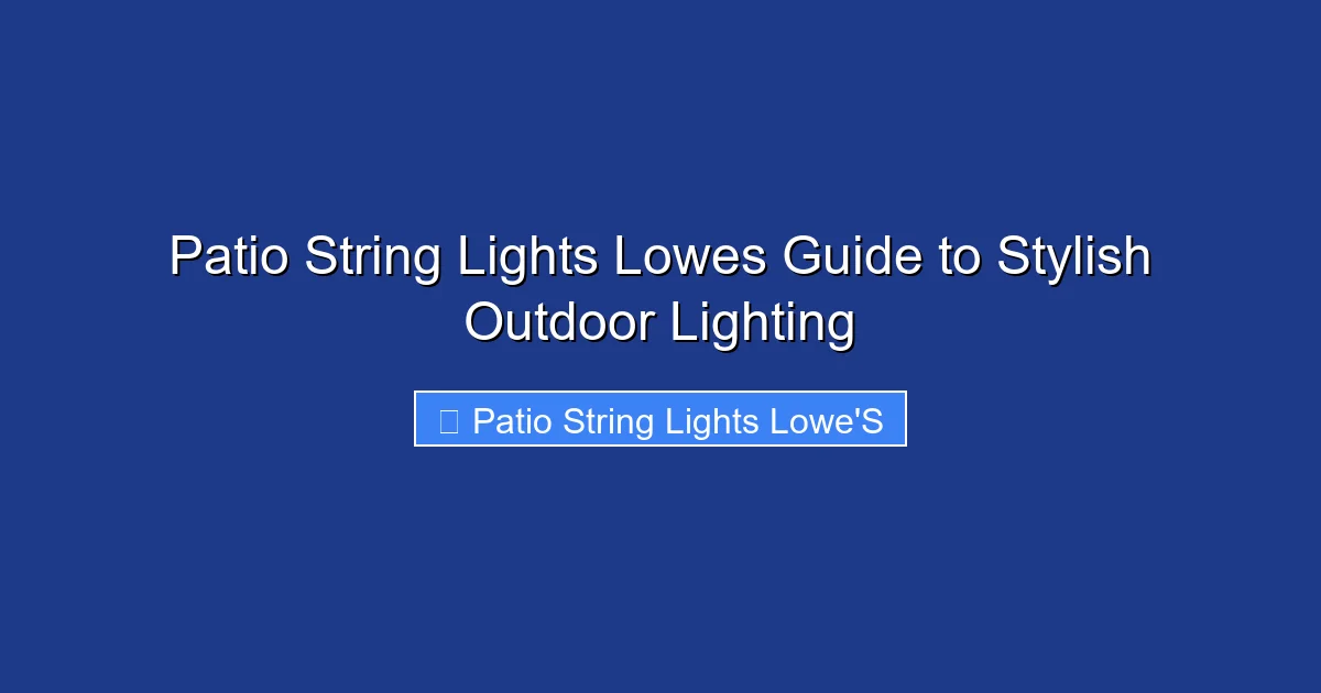 Patio String Lights Lowes Guide to Stylish Outdoor Lighting