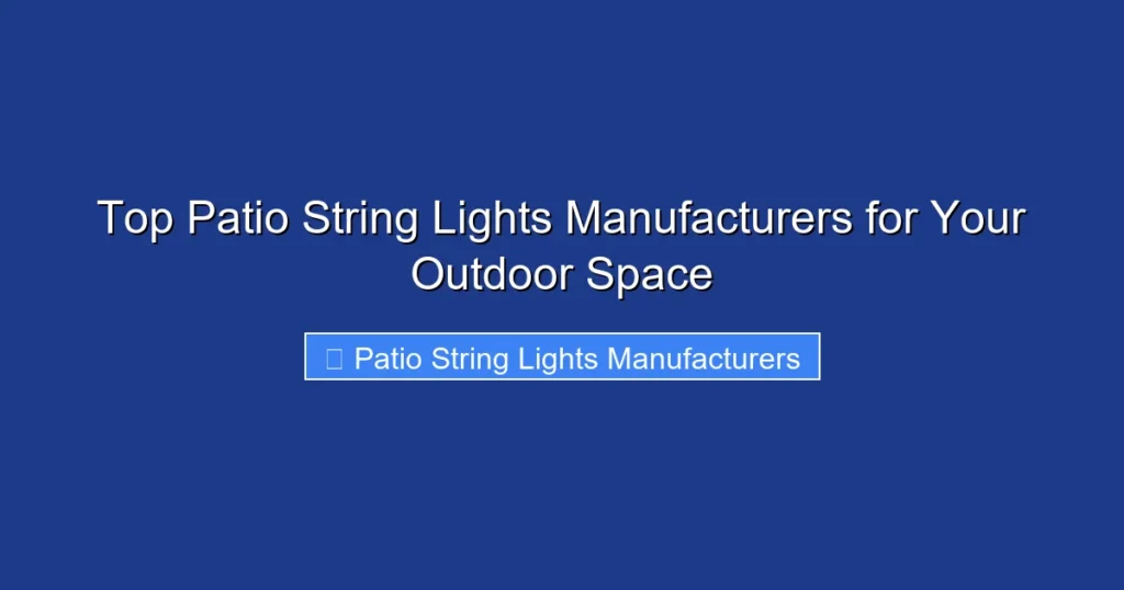 Top Patio String Lights Manufacturers for Your Outdoor Space
