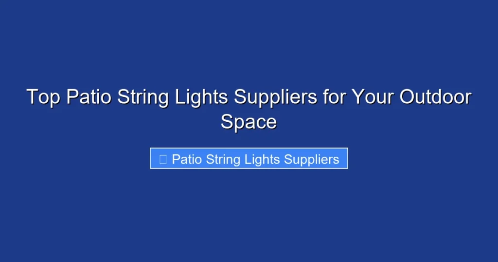 Top Patio String Lights Suppliers for Your Outdoor Space
