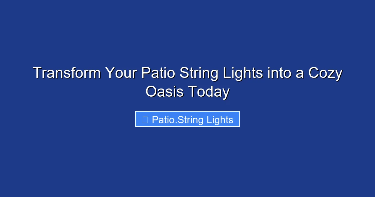 Transform Your Patio String Lights into a Cozy Oasis Today