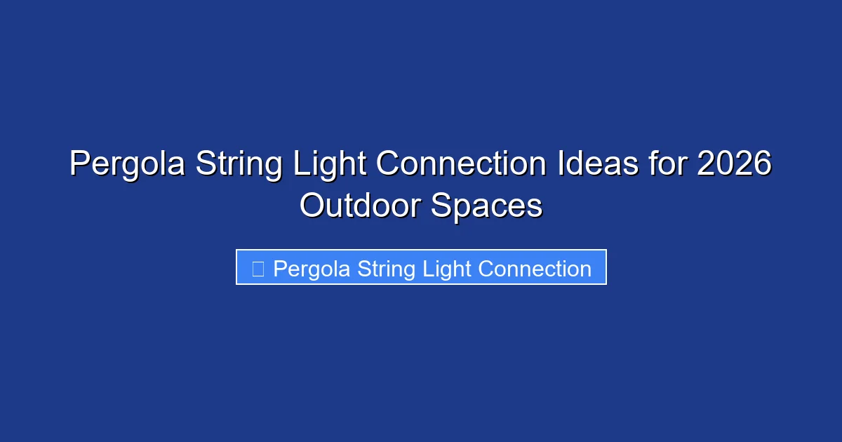 Pergola String Light Connection Ideas for 2026 Outdoor Spaces
