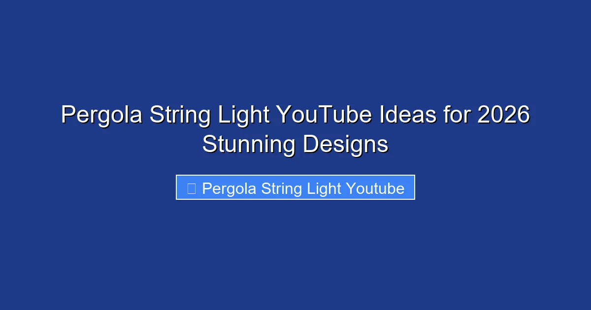Pergola String Light YouTube Ideas for 2026 Stunning Designs