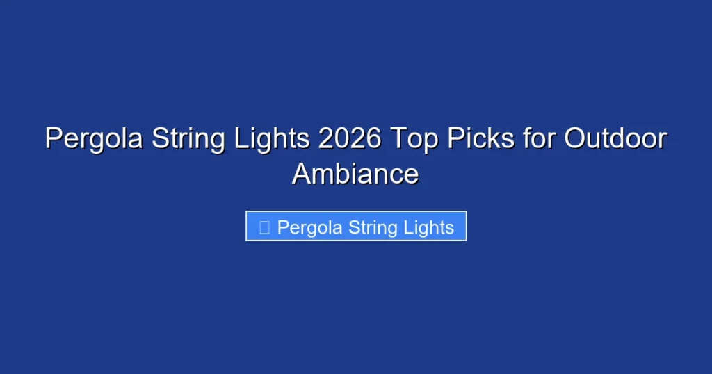 Pergola String Lights 2026 Top Picks for Outdoor Ambiance