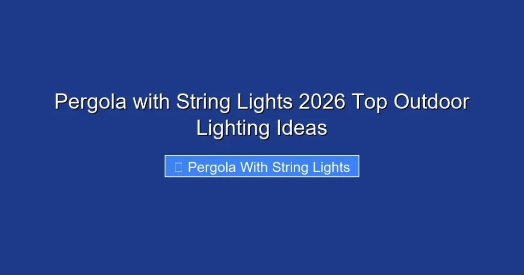 Pergola with String Lights 2026 Top Outdoor Lighting Ideas
