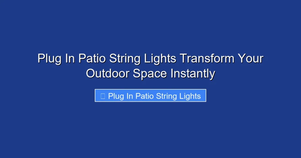 Plug In Patio String Lights Transform Your Outdoor Space Instantly