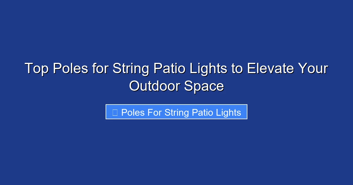 Top Poles for String Patio Lights to Elevate Your Outdoor Space