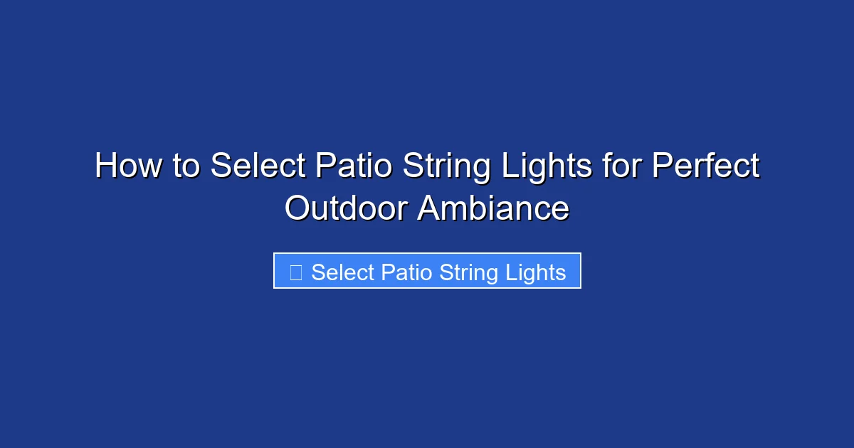 How to Select Patio String Lights for Perfect Outdoor Ambiance