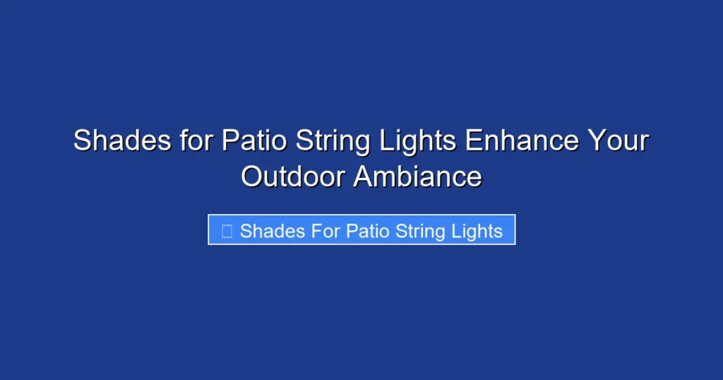 Shades for Patio String Lights Enhance Your Outdoor Ambiance