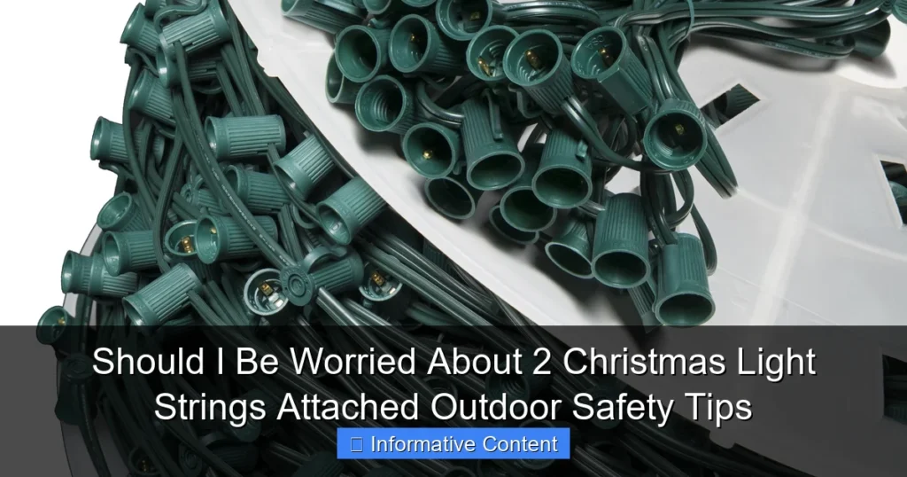 Should I Be Worried About 2 Christmas Light Strings Attached Outdoor Safety Tips