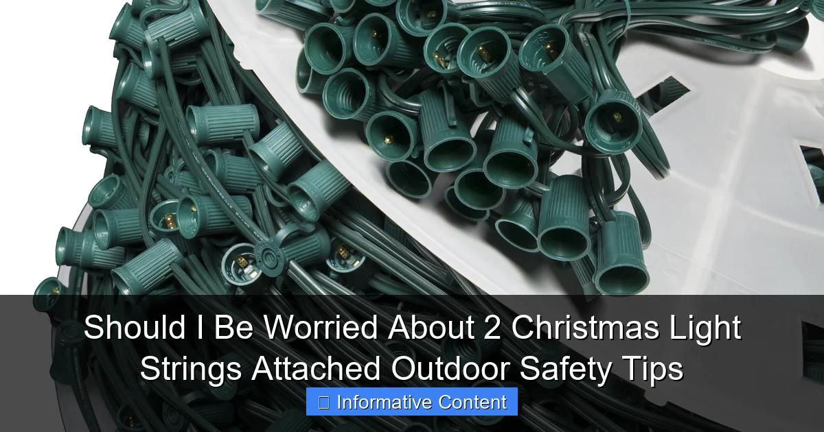 Should I Be Worried About 2 Christmas Light Strings Attached Outdoor Safety Tips
