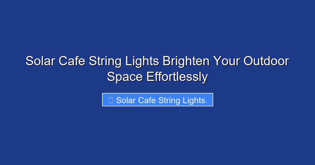 Solar Cafe String Lights Brighten Your Outdoor Space Effortlessly