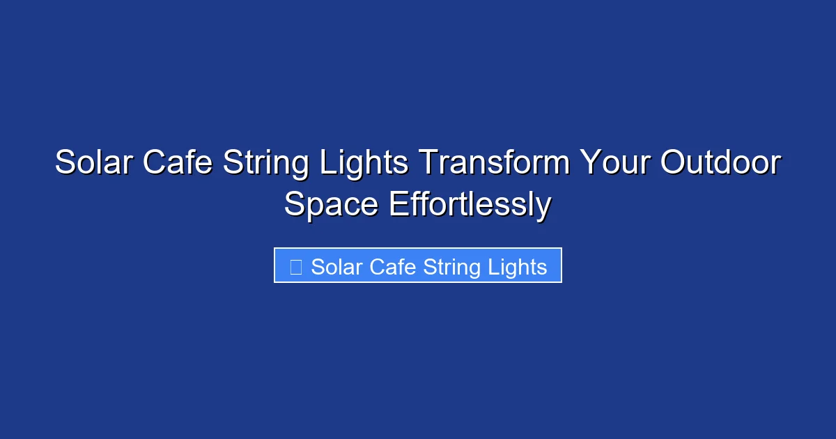 Solar Cafe String Lights Transform Your Outdoor Space Effortlessly