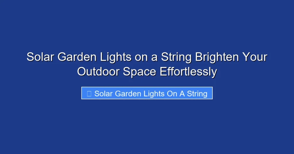 Solar Garden Lights on a String Brighten Your Outdoor Space Effortlessly