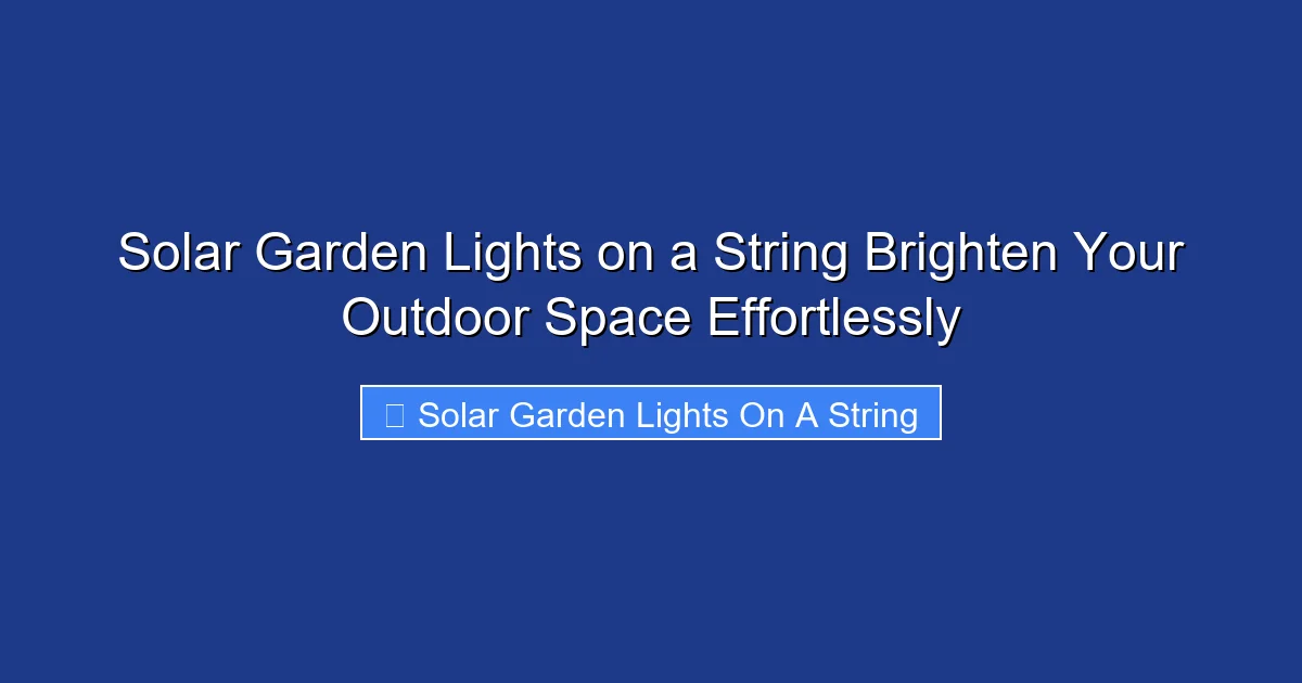 Solar Garden Lights on a String Brighten Your Outdoor Space Effortlessly