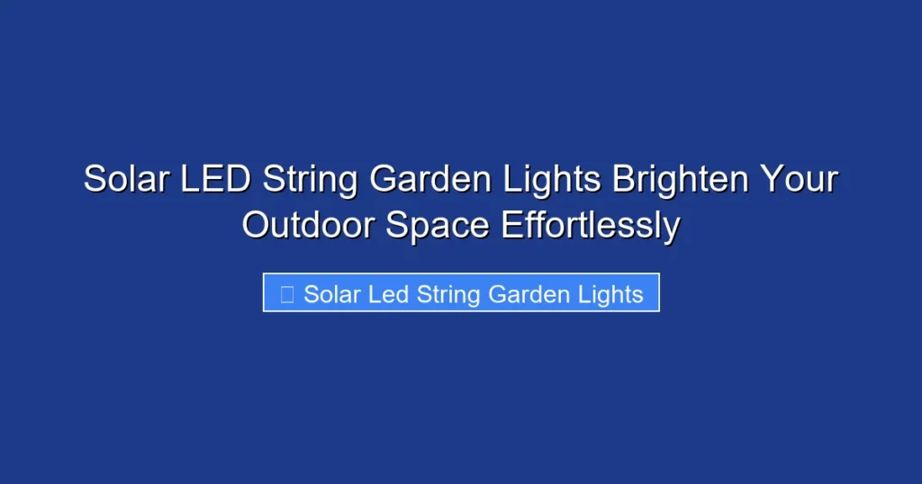 Solar LED String Garden Lights Brighten Your Outdoor Space Effortlessly