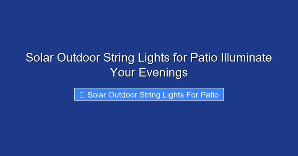 Solar Outdoor String Lights for Patio Illuminate Your Evenings
