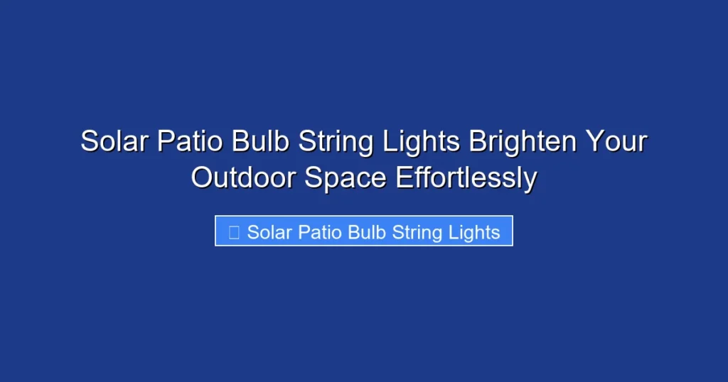 Solar Patio Bulb String Lights Brighten Your Outdoor Space Effortlessly